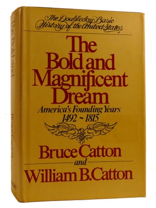 Item #219958 THE BOLD AND MAGNIFICENT DREAM : ; America's Founding Years, 1492-1815. Bruce...