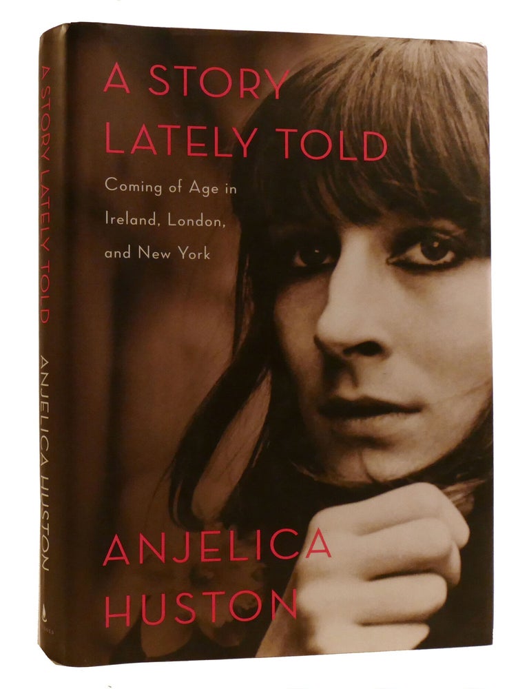Item #220071 A STORY LATELY TOLD : ; Coming of Age in Ireland, London, and New York. Anjelica Huston.