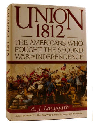 Item #220118 UNION 1812; The Americans Who Fought the Second War of Independence. A J. Langguth