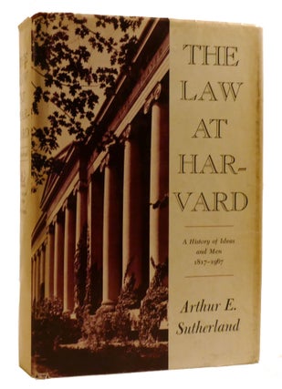 Item #220120 THE LAW AT HARVARD; A History of Ideas and Men, 1817-1967. Arthur E. Sutherland