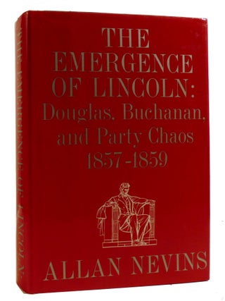 Item #220254 THE EMERGENCE OF LINCOLN: DOUGLAS, BUCHANAN, AND PARTY CHAOS; 1857-1859. Allan Nevins