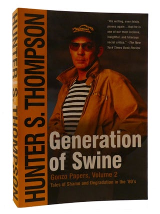 GENERATION OF SWINE; The Brutal Odyssey of an Outlaw Journalist