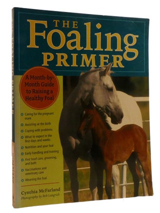 THE FOALING PRIMER; A Month-By-Month Guide to Raising a Healthy Foal