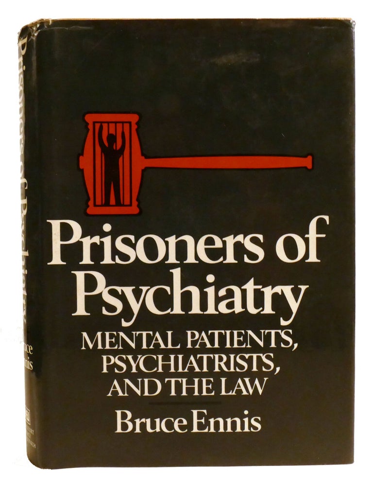Item #220923 PRISONERS OF PSYCHIATRY; Mental Patients, Psychiatrists, and the Law. Bruce Ennis.