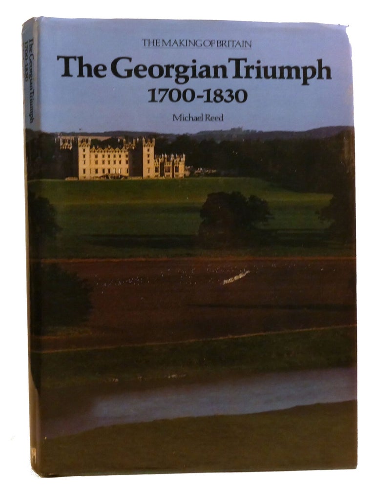Item #221278 THE GEORGIAN TRIUMPH, 1700-1830. Michael Reed.