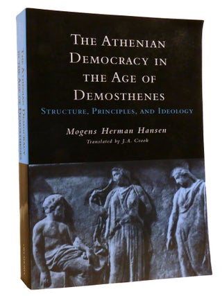THE ATHENIAN DEMOCRACY IN THE AGE OF DEMOSTHENES; Structure, Principles, and Ideology