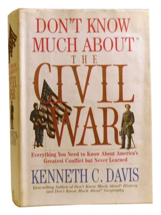 DON'T KNOW MUCH ABOUT THE CIVIL WAR; Everything You Need to Know about America's...
