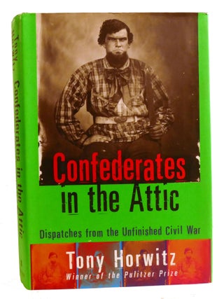 CONFEDERATES IN THE ATTIC; Dispatches from the Unfinished Civil War