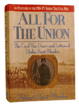 ALL FOR THE UNION; The Civil War Diary and Letters of Elisha Hunt Rhodes