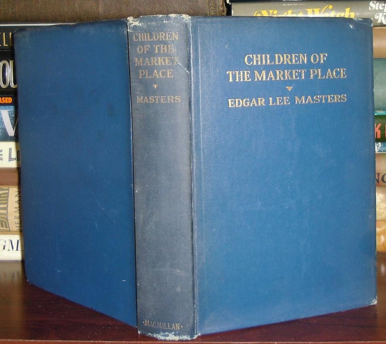 Item #28879 CHILDREN OF THE MARKET PLACE. Edgar Lee Masters.