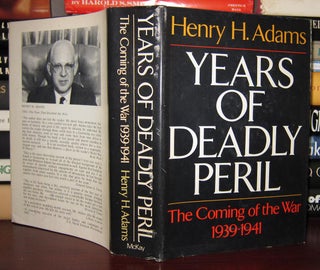 Item #29895 YEARS OF DEADLY PERIL : The Coming of the War, 1939-1941. Henry Adams