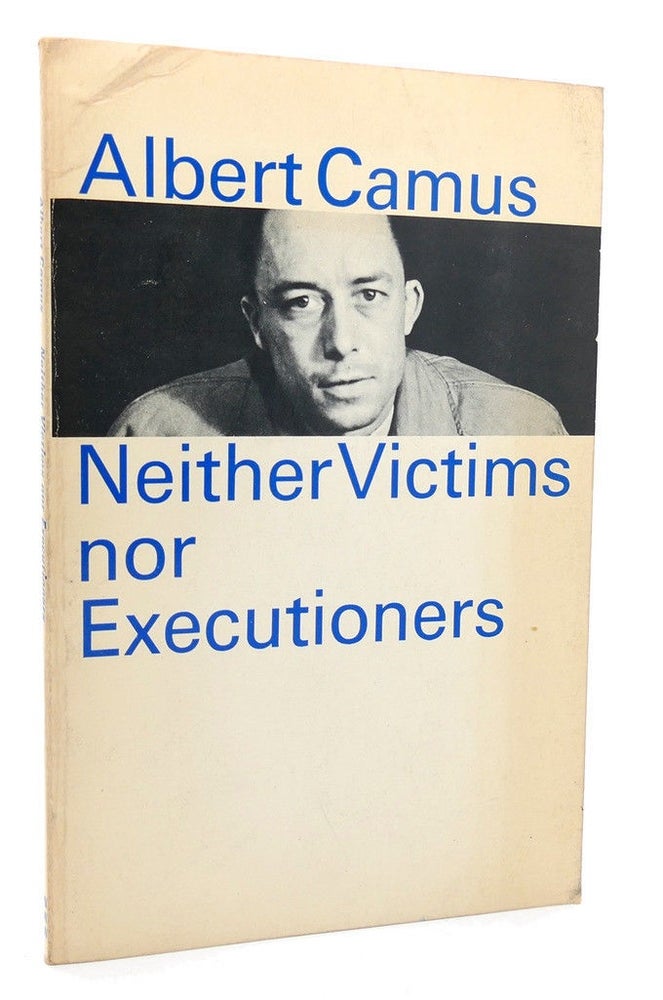 Item #300058 NEITHER VICTIMS NOR EXECUTIONERS. Albert Camus.