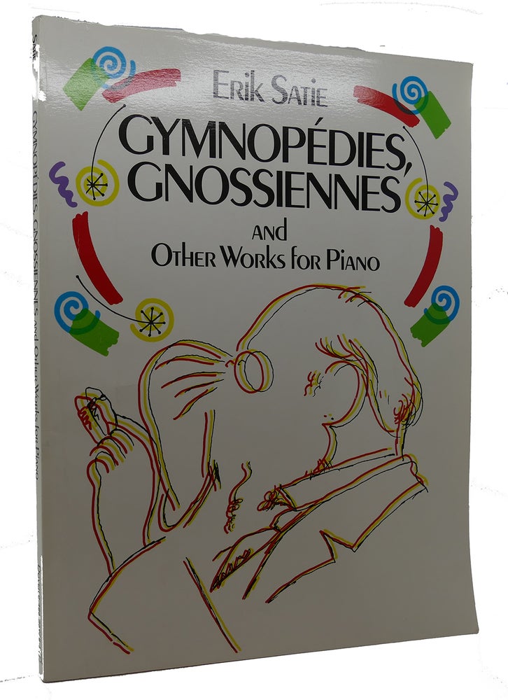 Item #300077 GYMNOPEDIES, GNOSSIENNES AND OTHER WORKS FOR PIANO. Erik Satie, Classical Piano Sheet Music.