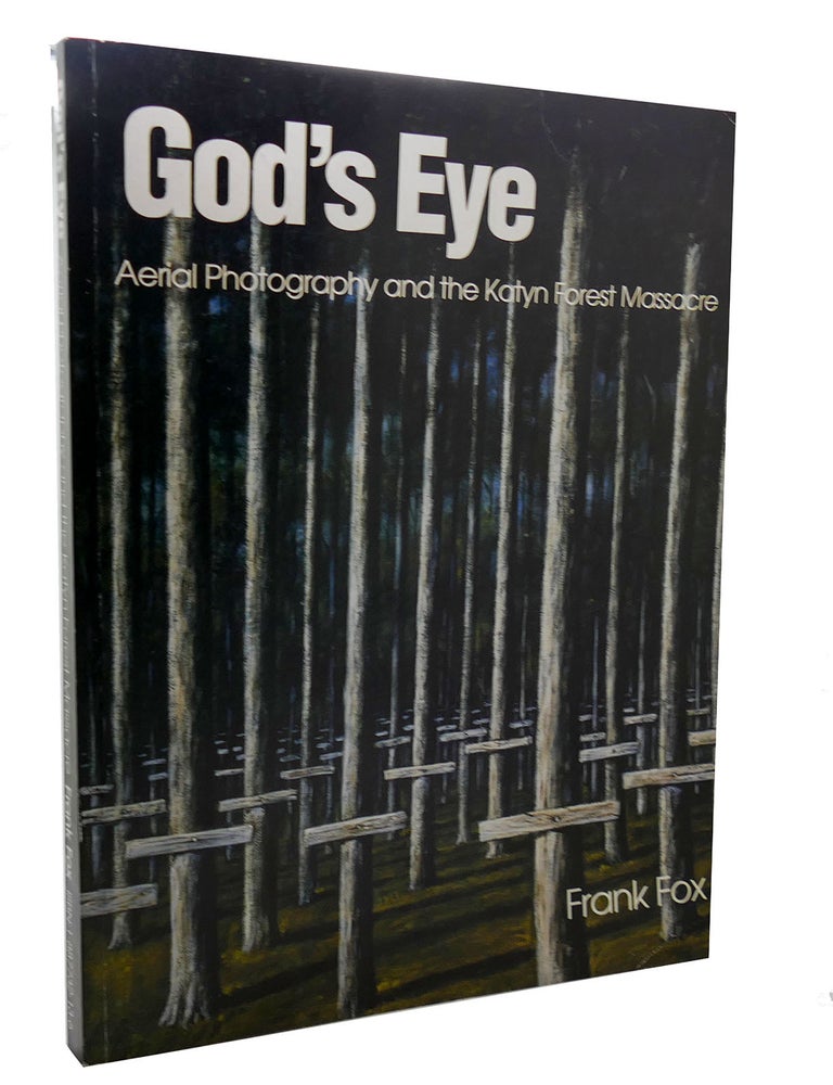 Item #300204 GOD'S EYE; Aerial Photography and the Katyn Forest Massacre. Frank Fox.