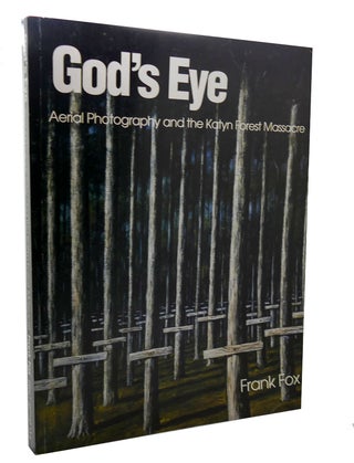 Item #300204 GOD'S EYE Aerial Photography and the Katyn Forest Massacre. Frank Fox