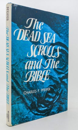 Item #300271 THE DEAD SEA SCROLLS AND THE BIBLE. Charles F. Pfeiffer