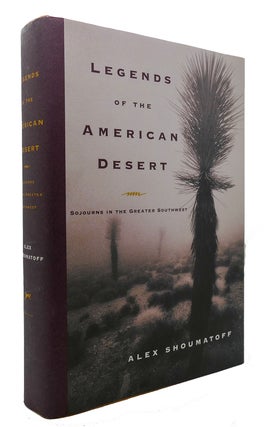 Item #300703 LEGENDS OF THE AMERICAN DESERT Sojourns in the Greater Southwest. Alex Shoumatoff