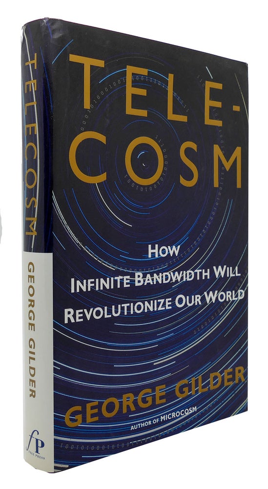 Item #300782 TELECOSM How Infinite Bandwidth Will Revolutionize Our World. George Gilder.