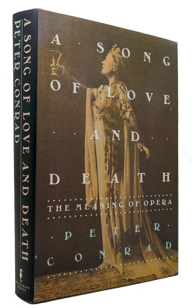 Item #300796 A SONG OF LOVE AND DEATH The Meaning of Opera. Peter Conrad.