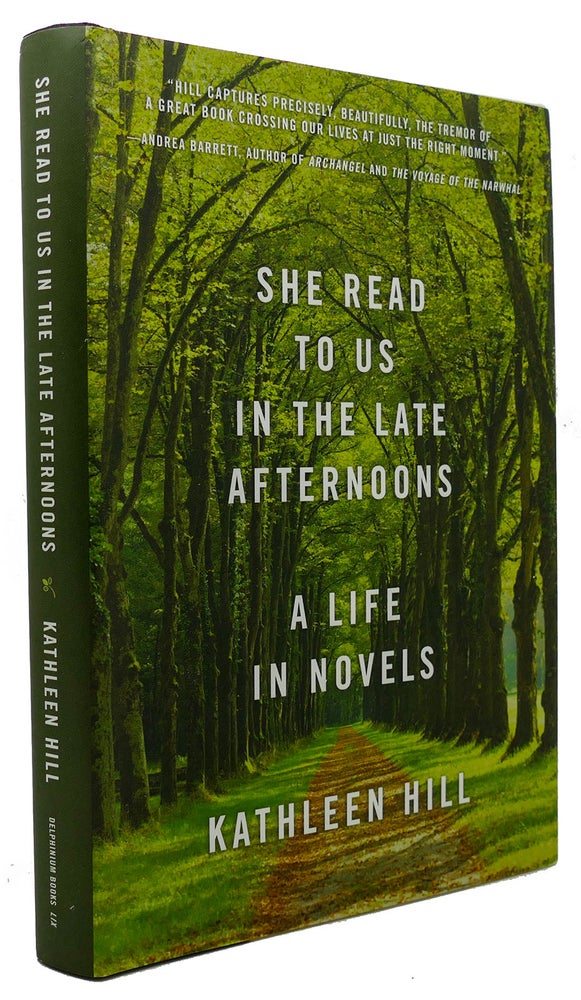 Item #300814 SHE READ TO US IN THE LATE AFTERNOONS A Life in Novels. Kathleen Hill.