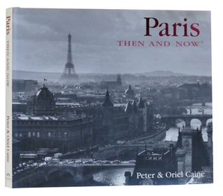 Item #301027 PARIS THEN AND NOW. Peter Caine, Óriel Caine