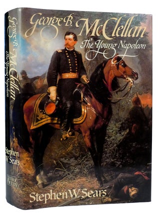 Item #301670 GEORGE B. MCCLELLAN The Young Napoleon. Stephen W. Sears