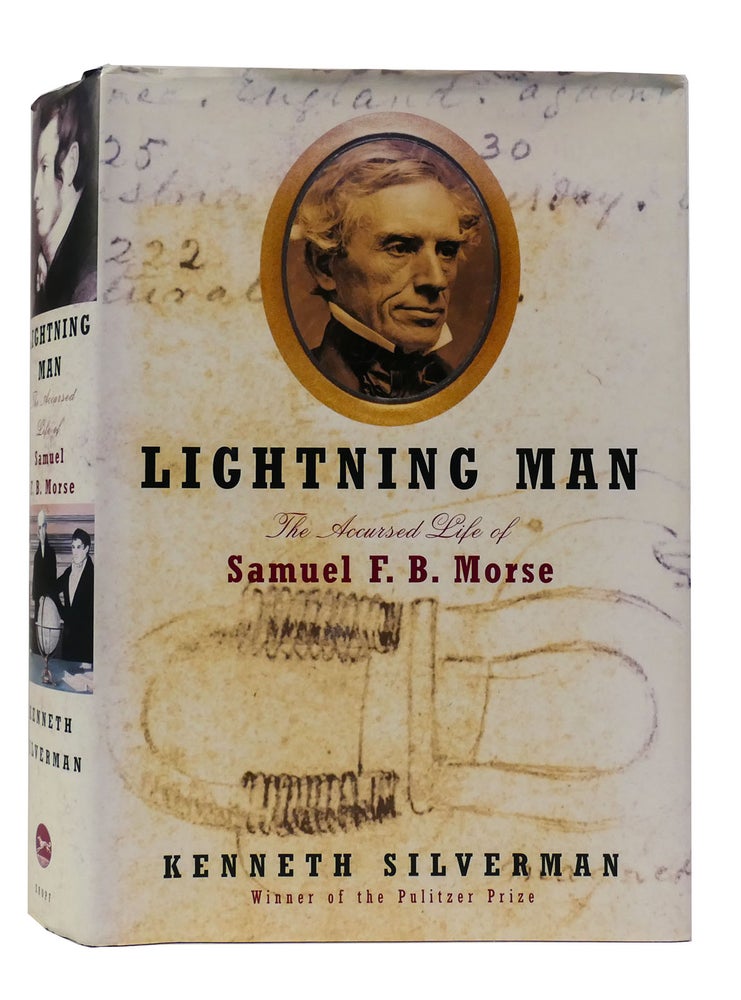Item #301843 LIGHTNING MAN The Accursed Life of Samuel F. B. Morse. Kenneth Silverman.