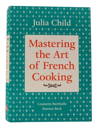 Item #302311 MASTERING THE ART OF FRENCH COOKING, VOLUME I. Julia Child, Louisette Bertholle,...
