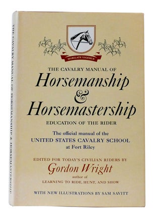 THE CAVALRY MANUAL OF HORSEMANSHIP & HORSEMASTERSHIP Education of the Rider. Gordon Wright.