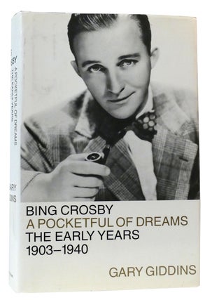 Item #302526 BING CROSBY A Pocketful of Dreams--The Early Years 1903-1940. Gary Giddins