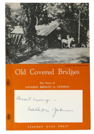 Item #302636 OLD COVERED BRIDGES The Story of Covered Bridges in General. Adelbert M. Jakeman