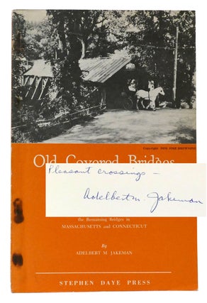 Item #302637 OLD COVERED BRIDGES The Story of Covered Bridges in General. Adelbert M. Jakeman