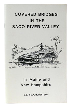 Item #302648 COVERED BRIDGES IN THE SACO RIVER VALLEY In Maine and New Hampshire. E. B., D. K....