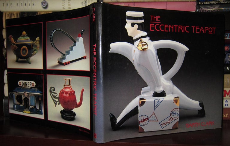 Item #30288 THE ECCENTRIC TEAPOT : Four Hundred Years of Invention. Garth Clark.
