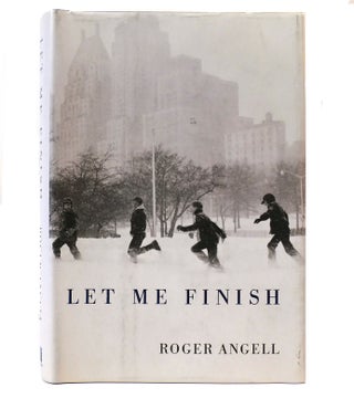 Item #302920 LET ME FINISH. Roger Angell