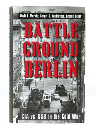 Item #303309 BATTLE GROUND BERLIN; CIA Vs KGB in the Cold War. Sergei Kondrashev David Murphy,...