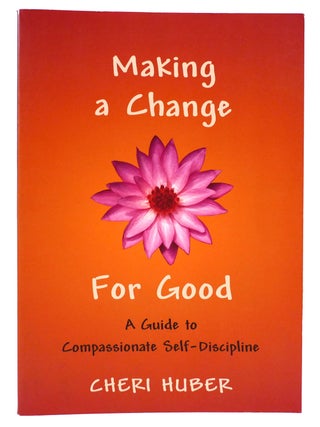 Item #303610 MAKING A CHANGE FOR GOOD A Guide to Compassionate Self-Discipline. Cheri Huber