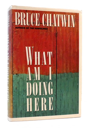 Item #303858 WHAT AM I DOING HERE. Bruce Chatwin