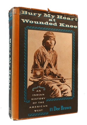 Item #303902 BURY MY HEART AT WOUNDED KNEE An Indian History of the American West. Dee Brown