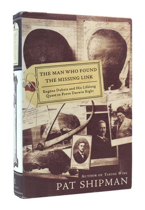 Item #303990 THE MAN WHO FOUND THE MISSING LINK: EUGENE DUBOIS AND HIS LIFELONG QUEST TO PROVE...