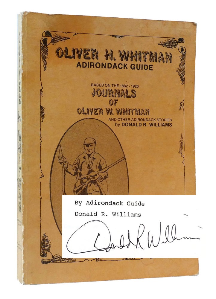 Item #304088 OLIVER H. WHITMAN ADIRONDACK GUIDE Based on the 1882-1920 Journals of Oliver W. Whitman Signed. Donald R. Williams.