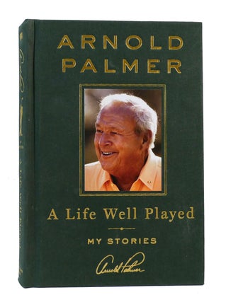 Item #304329 A LIFE WELL PLAYED: MY STORIES. Arnold Palmer