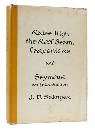 Item #304348 RAISE HIGH THE ROOF BEAM, CARPENTERS AND SEYMOUR AN INTRODUCTION. J. D. Salinger