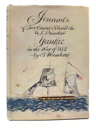 Item #304372 JOURNALS OF TWO CRUISES ABOARD THE U.S. PRIVATEER YANKEE IN THE WAR OF 1812. A Wanderer