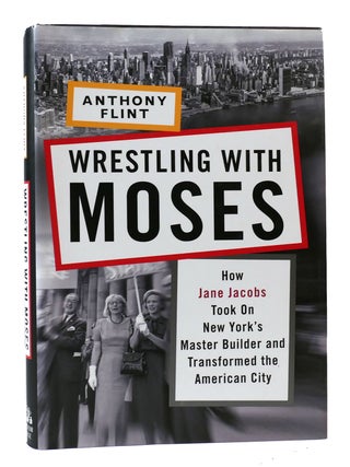 Item #304402 WRESTLING WITH MOSES How Jane Jacobs Took on New York's Master Builder and...