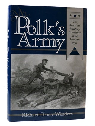 Item #304499 MR. POLK'S ARMY; The American Military Experience in the Mexican War. Richard...
