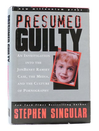 Item #304500 PRESUMED GUILTY: An Investigation Into the Jonbenet Ramsey Case, the Media, and the...
