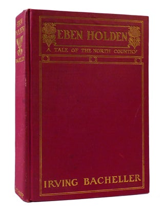 Item #304550 EBEN HOLDEN A Tale of the North Country. Irving Bacheller