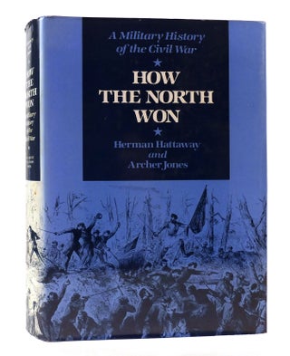 Item #304618 HOW THE NORTH WON: A MILITARY HISTORY OF THE CIVIL WAR. Archer Jones Herman Hattoway