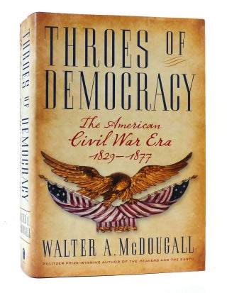 Item #304622 THROES OF DEMOCRACY: THE AMERICAN CIVIL WAR ERA 1829-1877. Walter A. McDougall